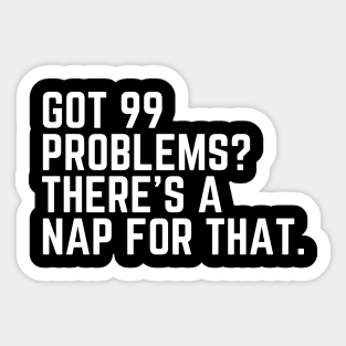 Got 99 Problems? There's a Nap for That - Tired AF Do Not Disturb I Need a Nap Lover Lazy Funny Nap Quote Sleep Lover Nap Quote Sleep Lover Gift I Need Sleep Wake Up Do Not Disturb Quote Sleepyhead Sticker